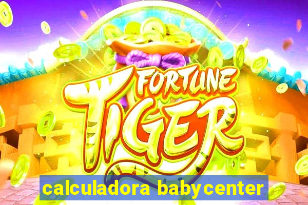 calculadora babycenter